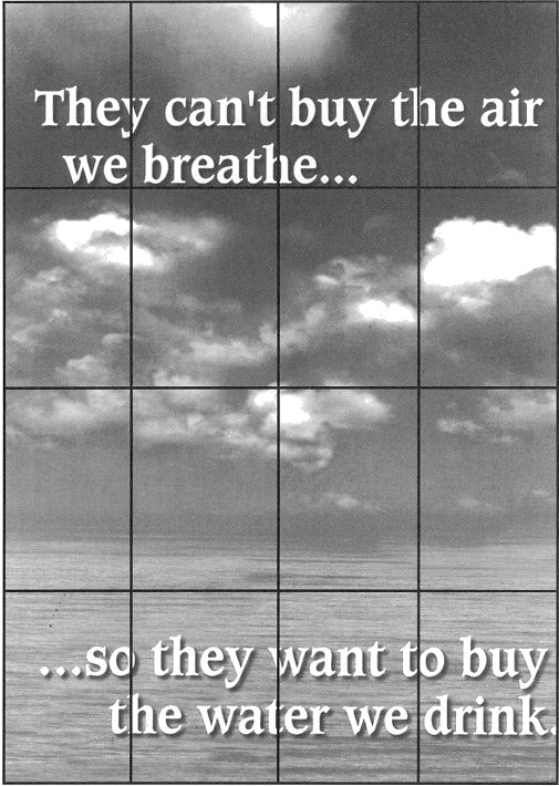 They can't buy the air we breathe...so they want to buy the water we drink.