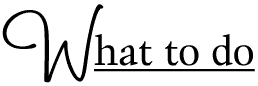 What to do