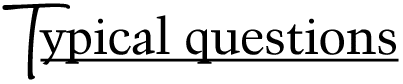 Typical Questions