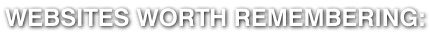Websites Worth Remembering