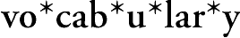 Vo*cab*u*lar*y