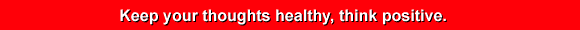 Keep your thoiughts healthy, think positive