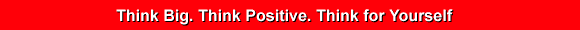 Think Big. Think Positive. Think for Yourself.