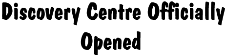 DISCOVERY CENTRE OFFICIALLY OPENED