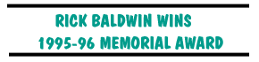 RICK BALDWIN WINS 1995-96 MEMORIAL AWARD