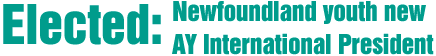 Elected: Newfoundland youth new AY International President