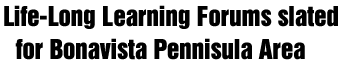 Life-Long Learning Forums slated for Bonavista Peninsula