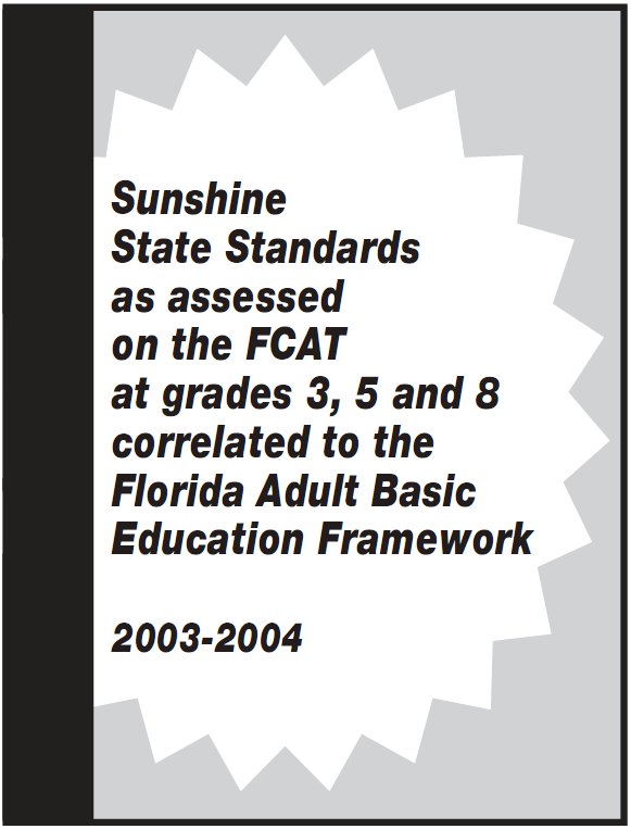 Sunshine State Standards as assessed on the F C A T at grades 3, 5, and 8 correlated to the Florida Adult Basic Education Framework.  2003-2004