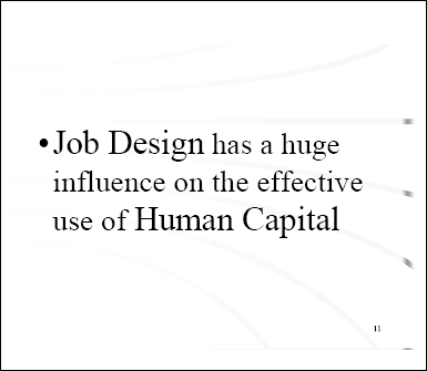 Job Design has a huge influence on the effective use of Human Capital