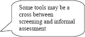 graphic of dialog bubble: Some tools may be a cross between screening and informal assessment