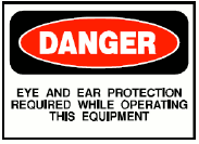 Danger, eye and ear protection required while operating this equipment.